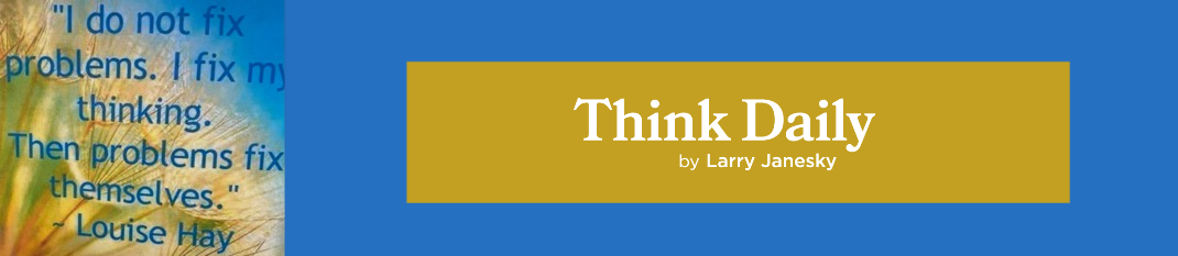 Larry Janesky: Think Daily