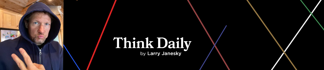 Larry Janesky: Think Daily